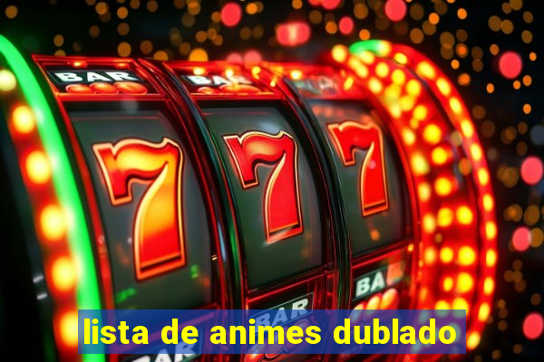 lista de animes dublado